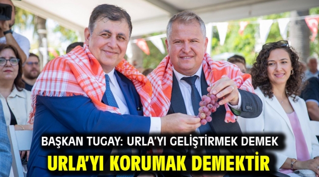 Başkan Tugay: Urla'yı geliştirmek demek Urla'yı korumak demektir