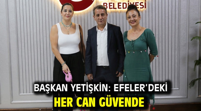 Başkan Yetişkin: Efeler'deki Her Can Güvende