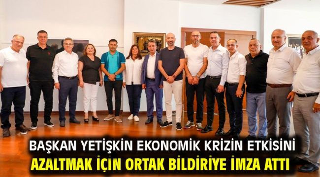 Başkan Yetişkin Ekonomik Krizin Etkisini Azaltmak İçin Ortak Bildiriye İmza Attı