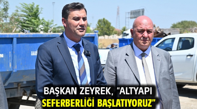 Başkan Zeyrek, "Altyapı seferberliği başlatıyoruz"