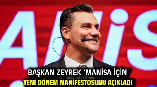 Başkan Zeyrek 'Manisa İçin' Yeni Dönem Manifestosunu Açıkladı