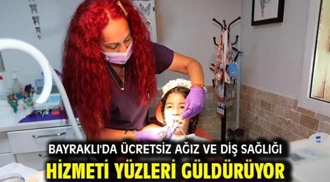 Bayraklı'da ücretsiz ağız ve diş sağlığı hizmeti yüzleri güldürüyor