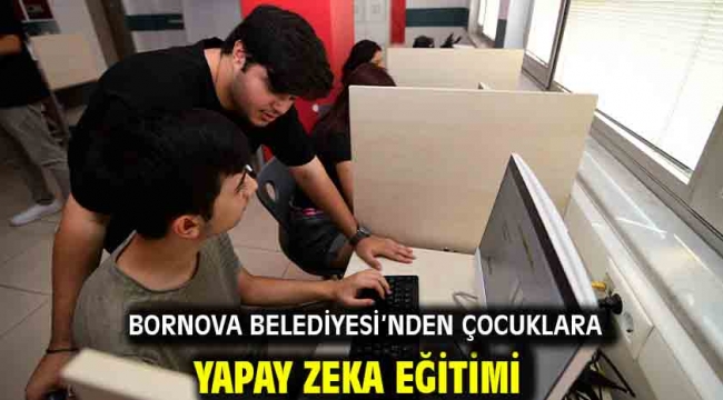 Bornova Belediyesi'nden çocuklara yapay zeka eğitimi