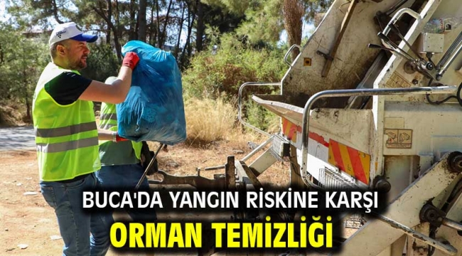 BUCA'DA YANGIN RİSKİNE KARŞI ORMAN TEMİZLİĞİ