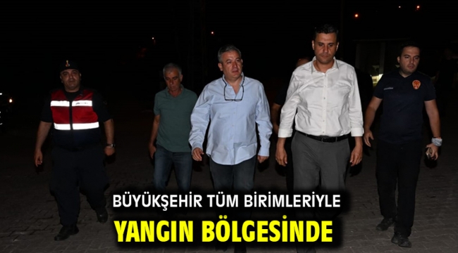 Büyükşehir Tüm Birimleriyle Yangın Bölgesinde