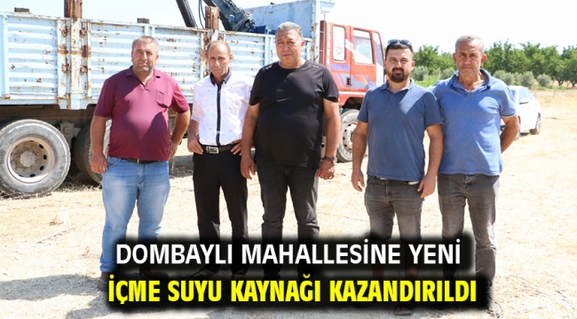 Dombaylı Mahallesine Yeni İçme Suyu Kaynağı Kazandırıldı