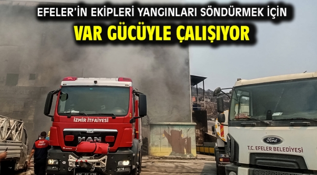 Efeler'in Ekipleri Yangınları Söndürmek İçin Var Gücüyle Çalışıyor