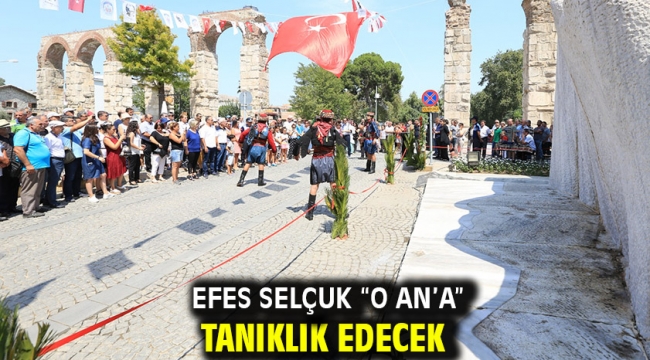 Efes Selçuk "O AN'A" tanıklık edecek