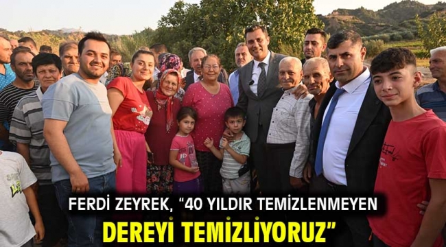 Ferdi Zeyrek, "40 Yıldır Temizlenmeyen Dereyi Temizliyoruz"