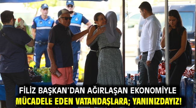 Filiz Başkan'dan ağırlaşan ekonomiyle mücadele eden vatandaşlara; Yanınızdayız!