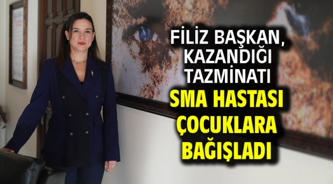 Filiz Başkan, kazandığı tazminatı SMA hastası çocuklara bağışladı