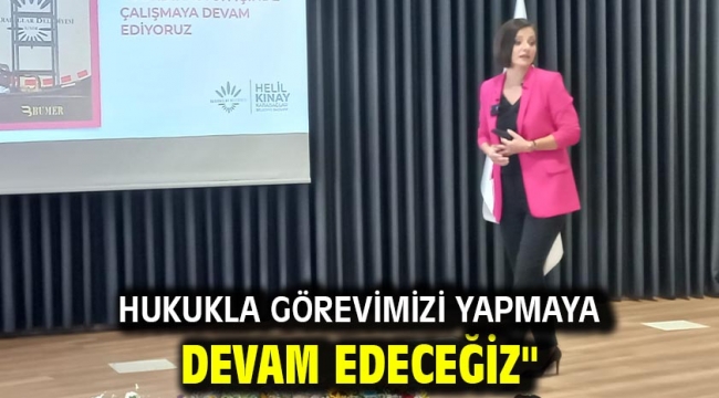 HUKUKLA GÖREVİMİZİ YAPMAYA DEVAM EDECEĞİZ"