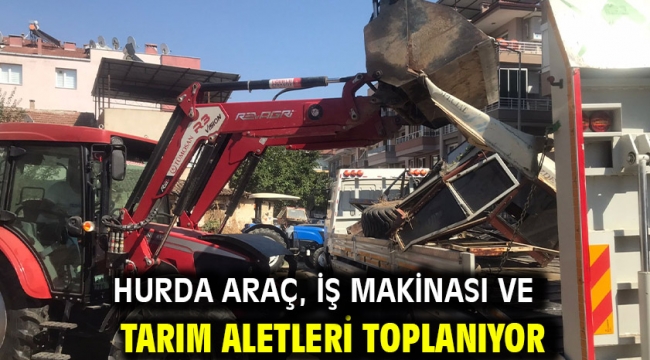 Hurda araç, iş makinası ve tarım aletleri toplanıyor