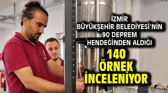 İzmir Büyükşehir Belediyesi'nin 90 deprem hendeğinden aldığı 140 örnek inceleniyor