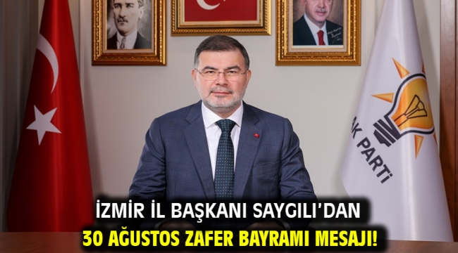 İzmir İl Başkanı Saygılı'dan 30 Ağustos Zafer Bayramı mesajı!