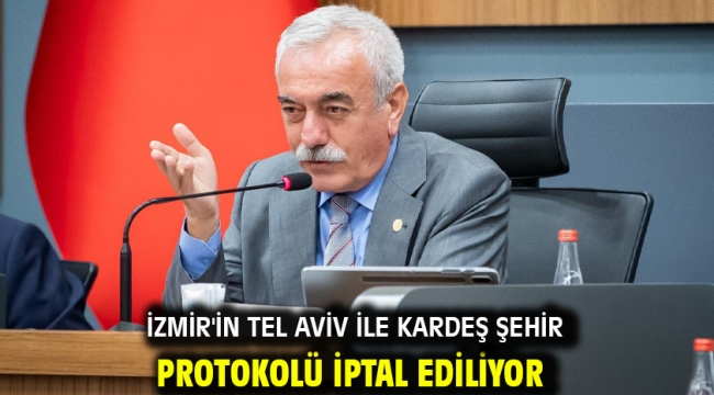 İzmir'in Tel Aviv ile kardeş şehir protokolü iptal ediliyor