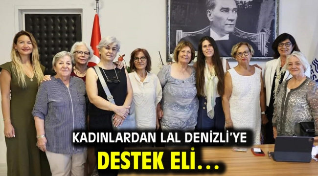 Kadınlardan Lal Denizli'ye destek eli…