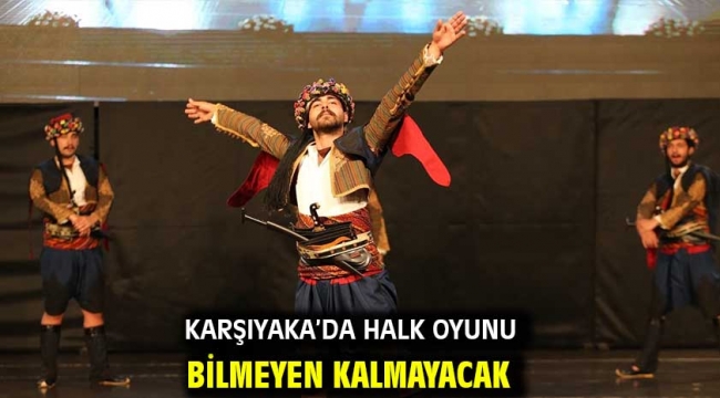 Karşıyaka'da halk oyunu bilmeyen kalmayacak