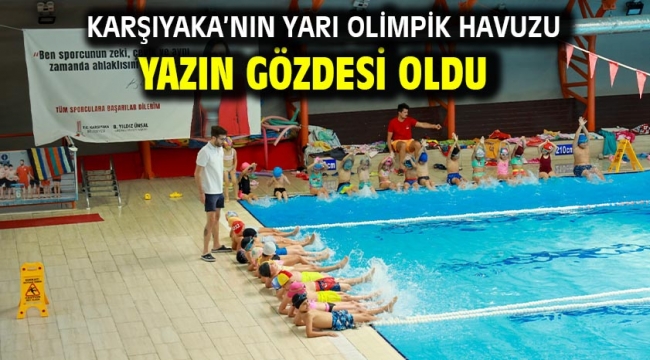 Karşıyaka'nın yarı olimpik havuzu yazın gözdesi oldu