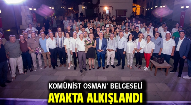 Komünist Osman' belgeseli ayakta alkışlandı