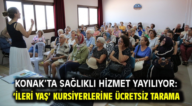 Konak'ta sağlıklı hizmet yayılıyor: 'İleri Yaş' kursiyerlerine ücretsiz tarama