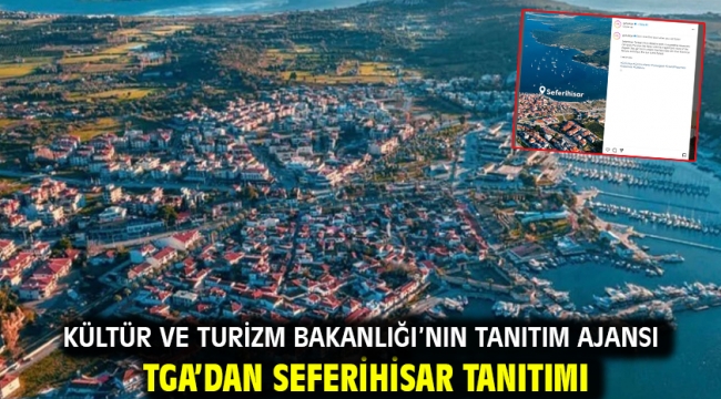 Kültür ve Turizm Bakanlığı'nın tanıtım ajansı TGA'dan Seferihisar tanıtımı