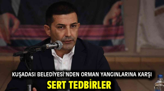 KUŞADASI BELEDİYESİ'NDEN ORMAN YANGINLARINA KARŞI SERT TEDBİRLER