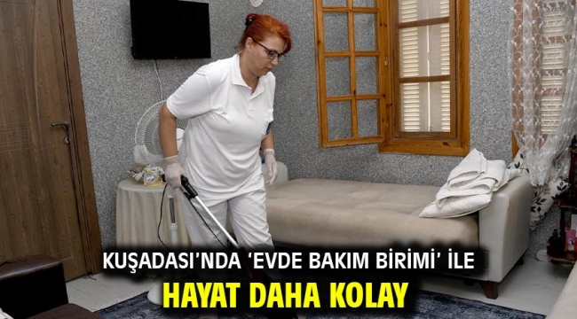 Kuşadası'nda 'Evde Bakım Birimi' İle Hayat Daha Kolay