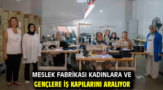 Meslek Fabrikası kadınlara ve gençlere iş kapılarını aralıyor