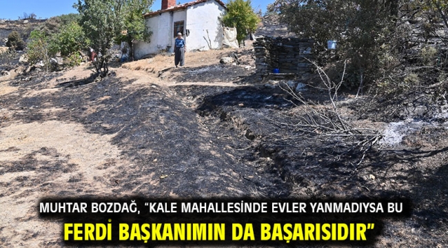 Muhtar Bozdağ, "Kale mahallesinde evler yanmadıysa bu Ferdi Başkanımın da başarısıdır"