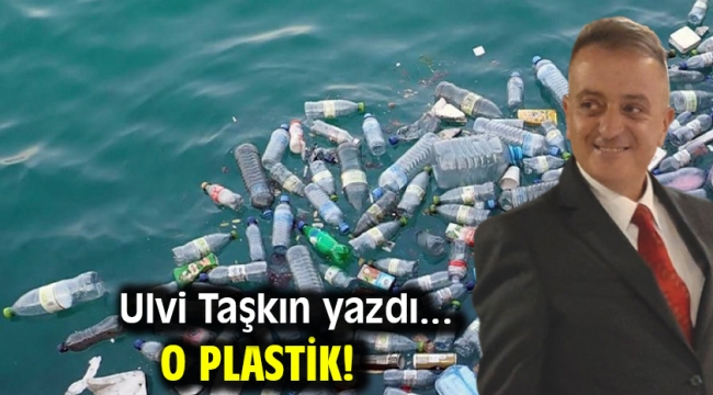 O PLASTİK!