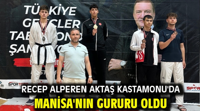 Recep Alperen Aktaş Kastamonu'da Manisa'nın Gururu Oldu