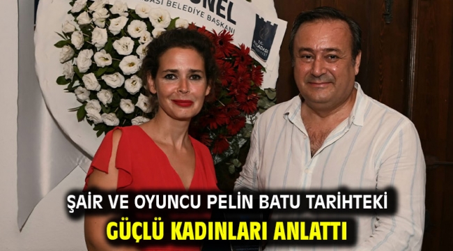 ŞAİR VE OYUNCU PELİN BATU TARİHTEKİ GÜÇLÜ KADINLARI ANLATTI