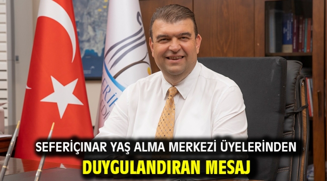 Seferiçınar Yaş Alma Merkezi üyelerinden duygulandıran mesaj