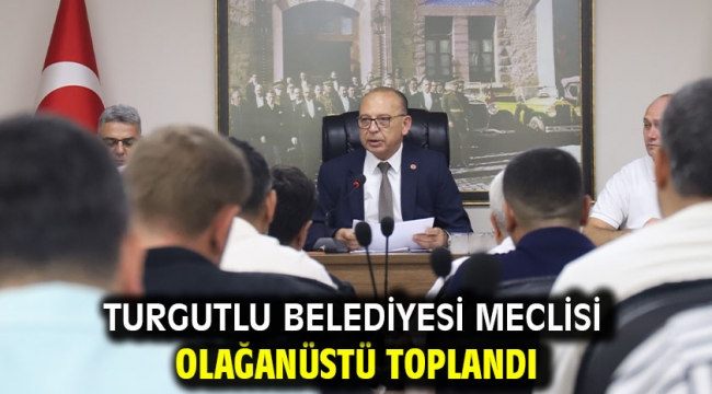 Turgutlu Belediyesi Meclisi Olağanüstü Toplandı