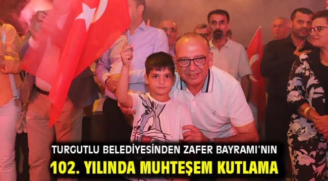 Turgutlu Belediyesinden Zafer Bayramı'nın 102. Yılında Muhteşem Kutlama 