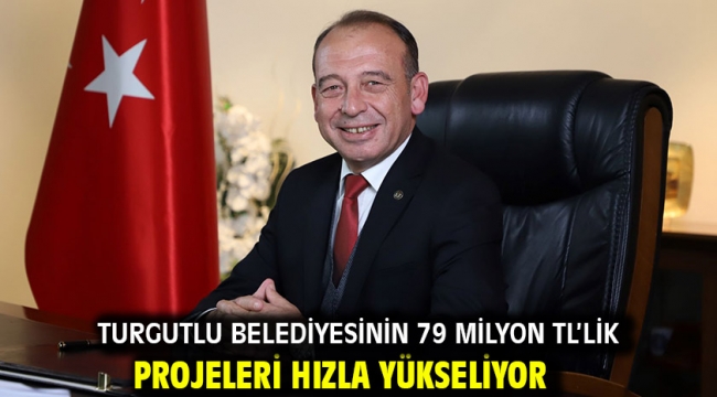 Turgutlu Belediyesinin 79 Milyon TL'lik Projeleri Hızla Yükseliyor