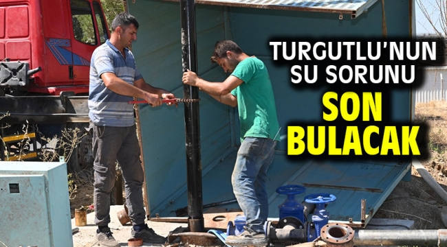 Turgutlu'nun Su Sorunu Son Bulacak