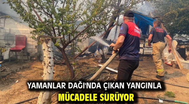 Yamanlar Dağı'nda çıkan yangınla mücadele sürüyor