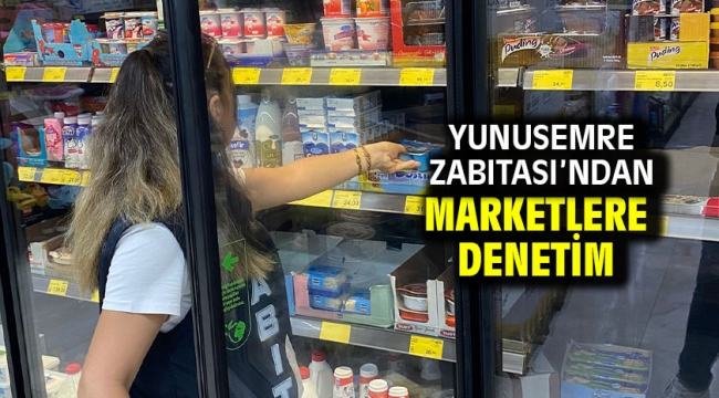 Yunusemre Zabıtası'ndan Marketlere Denetim