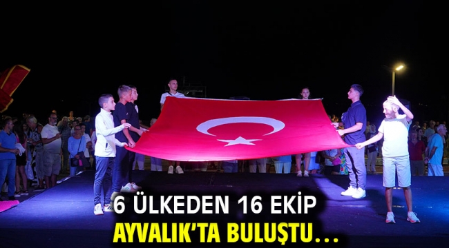    6 Ülkeden 16 Ekip Ayvalık'ta Buluştu…