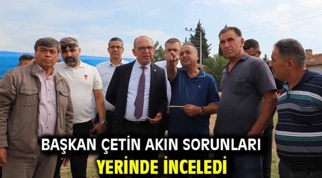 Başkan Çetin Akın Sorunları Yerinde İnceledi