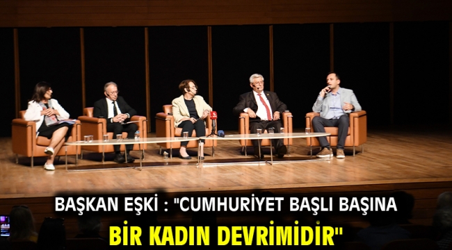 Başkan Eşki : "Cumhuriyet başlı başına bir kadın devrimidir"