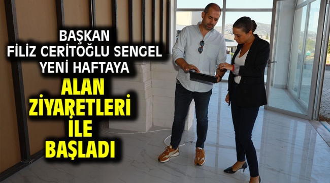 Başkan Filiz Ceritoğlu Sengel Yeni Haftaya Alan Ziyaretleri ile Başladı