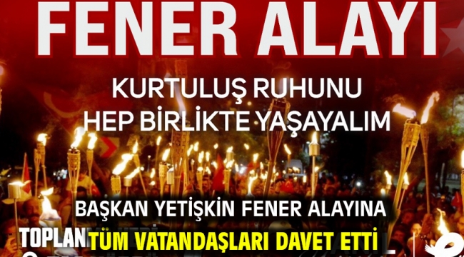 Başkan Yetişkin Fener Alayına Tüm Vatandaşları Davet Etti