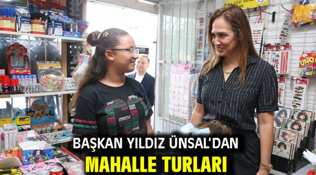 Başkan Yıldız Ünsal'dan mahalle turları