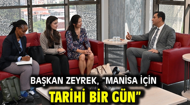 Başkan Zeyrek, "Manisa için tarihi bir gün"