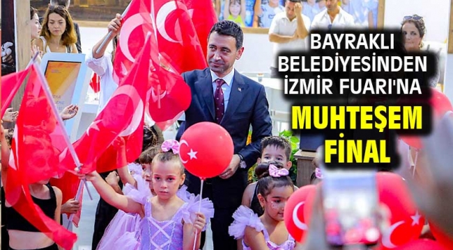 Bayraklı Belediyesinden İzmir Fuarı'na muhteşem final