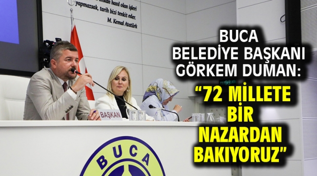 Buca Belediye Başkanı Görkem Duman: "72 millete bir nazardan bakıyoruz"