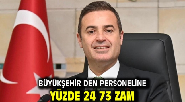 Büyükşehir den personeline yüzde 24 73 zam